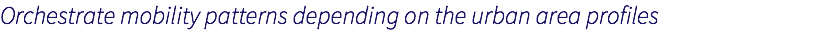 Orchestrate mobility patterns depending on the urban area profiles
